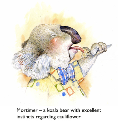 Mortimer the Koala Bear.  (A bear who shares artist Jim Harris’s feelings about cauliflower.)   